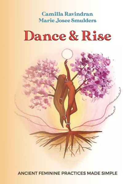 Dance & Rise: Ancient Feminine Practices Made Simple - 9781990374050