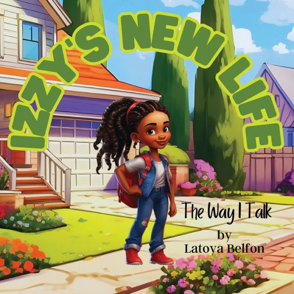 Izzy's New Life: The Way I Talk: A Book That Teaches Kids To Embrace Diversity, Practice Kindness, Be Brave In New Places, And Value Their Own Voice. Ideal For Kids Aged 6-10.