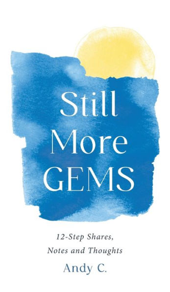 Still More Gems: 12-Step Shares, Notes And Thoughts (Meditations On Addiction And Recovery) - 9781990446108