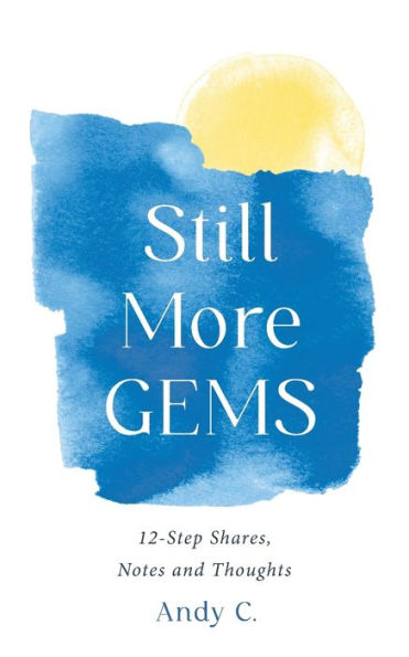 Still More Gems: 12-Step Shares, Notes And Thoughts (Meditations On Addiction And Recovery) - 9781990446115