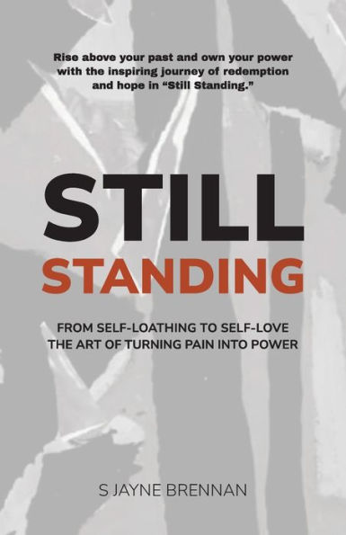 Still Standing: From Self-Loathing To Self-Love - The Art Of Turning Pain Into Power
