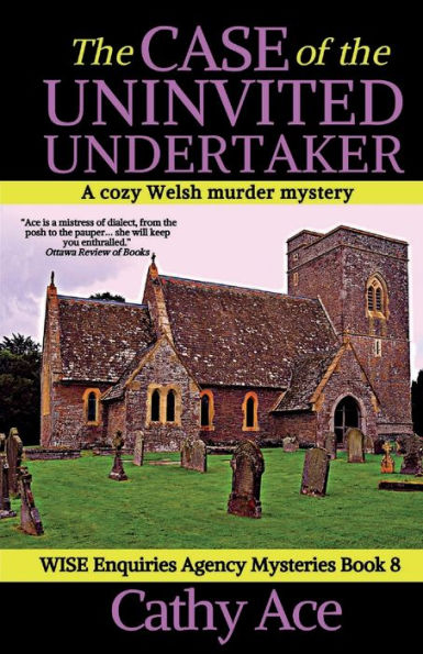 The Case Of The Uninvited Undertaker A Cozy Welsh Murder Mystery Full Of Twists (Wise Enquiries Agency Mysteries Book 8) (Wise Enquiries Agency Mystery) - 9781990550133