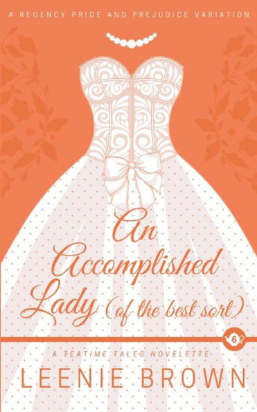 An Accomplished Lady (Of The Best Sort): A Teatime Tales Novelette - 9781990607264
