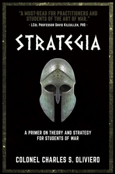 Strategia: A Primer On Theory And Strategy For Students Of War (Essential Guides To War And Warfare)
