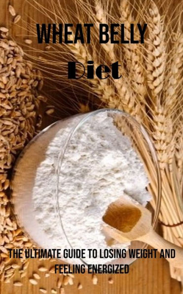 Dieta del vientre de trigo: la guía definitiva para perder peso y sentirse con energía - 9781990666933