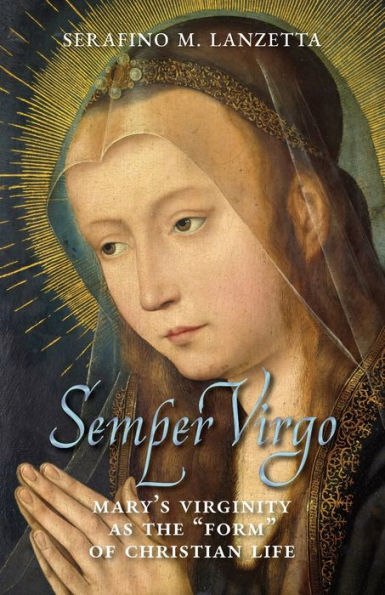 Semper Virgo (English Edition): Mary's Virginity As The "Form" Of Christian Life - 9781990685606