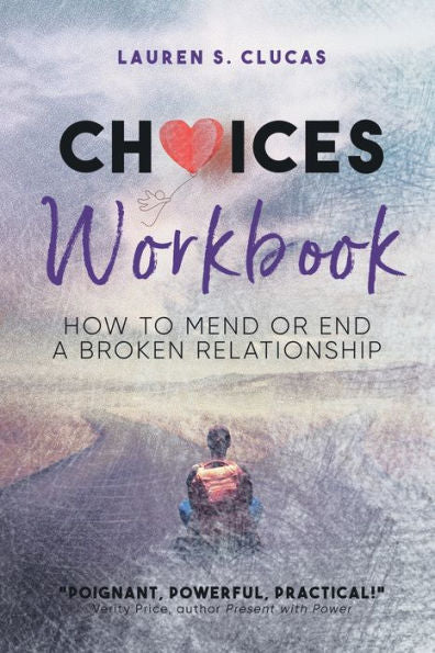 Choices: How To Mend Or End A Broken Relationship Workbook