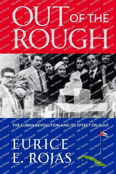 Out Of The Rough: The Cuban Revolution And Its Effect On Golf - 9781990700347