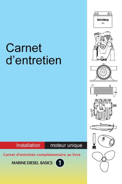 Carnet D’Entretien – Installation Moteur Unique: À Valeur Ajoutée Carnet Pour Votre Système Diesel Marin À Moteur Unique (French Edition) - 9781990755118