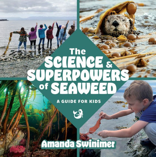 The Science And Superpowers Of Seaweed: A Guide For Kids - 9781990776199