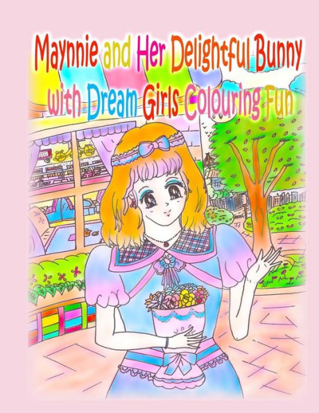 Maynnie And Her Delightful Bunny With Dream Girls Colouring Fun (Dream Girls Collection) - 9781990782947