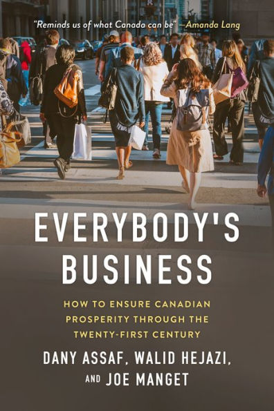 Everybody's Business: How To Ensure Canadian Prosperity Through The Twenty-First Century - 9781990823077