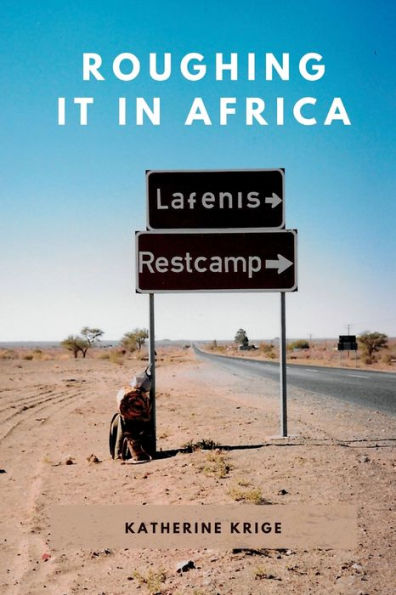 Roughing It In Africa (Novel Edition): Roots, Roads, And Revelations - 9781990831065