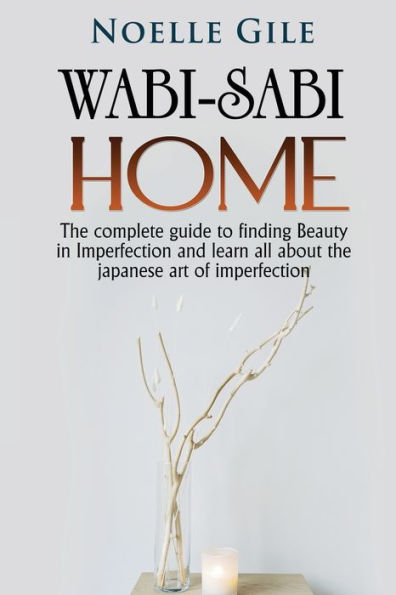 Inicio Wabi-Sabi: La guía completa para encontrar la belleza en la imperfección y aprender todo sobre el arte japonés de la imperfección - 9781990836473