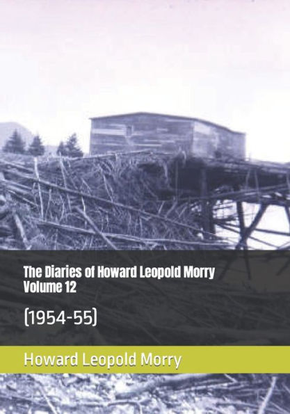 The Diaries Of Howard Leopold Morry - Volume 12: (1954-55) (Diaries Of Howard Leopold Morry - 1939-1965)