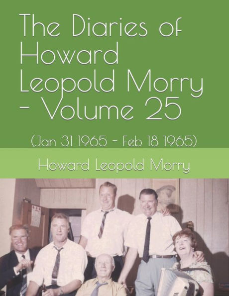 The Diaries Of Howard Leopold Morry - Volume 25: (Jan 31 1965 - Feb 18 1965)