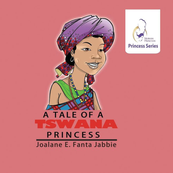 Nubian Princess Princesses Series: A Tale Of A Tswana Princess