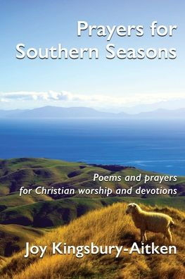 Prayers For Southern Seasons: Poems And Prayers For Christian Worship And Devotions - 9781991027443