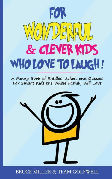 For Wonderful & Clever Kids Who Love To Laugh: A Funny Book Of Riddles, Jokes, And Quizzes For Smart Kids The Whole Family Will Love (For People Who Have Everything) - 9781991048332