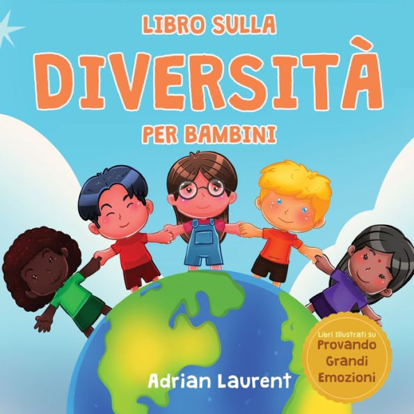Libro Sulla Diversità Per Bambini: Libro Illustrato Per L'Apprendimento Delle Emozioni Sociali Sulla Tolleranza, L'Accettazione, La Gentilezza E Il ... Provando Grandi Emozioni) (Italian Edition)
