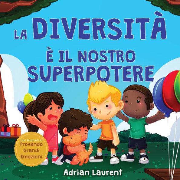 La Diversità È Il Nostro Superpotere: Libro Illustrato Sulla Neurodiversità Per Bambini, Che Parla Di Un Bambino Introverso E Altamente Sensibile Che ... Provando Grandi Emozioni) (Italian Edition)