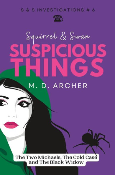 Squirrel & Swan Suspicious Things: The Two Michaels, The Cold Case, And The Black Widow (S & S Investigations)
