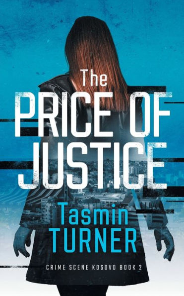 The Price Of Justice: Crime Scene Kosovo Book 2 - 9781991192448
