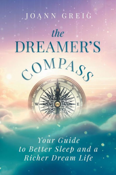 The Dreamer's Compass: Your Guide To Better Sleep And A Richer Dream Life
