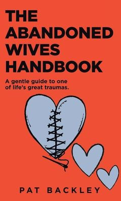The Abandoned Wives Handbook: A Gentle Guide To One Of Life's Great Traumas