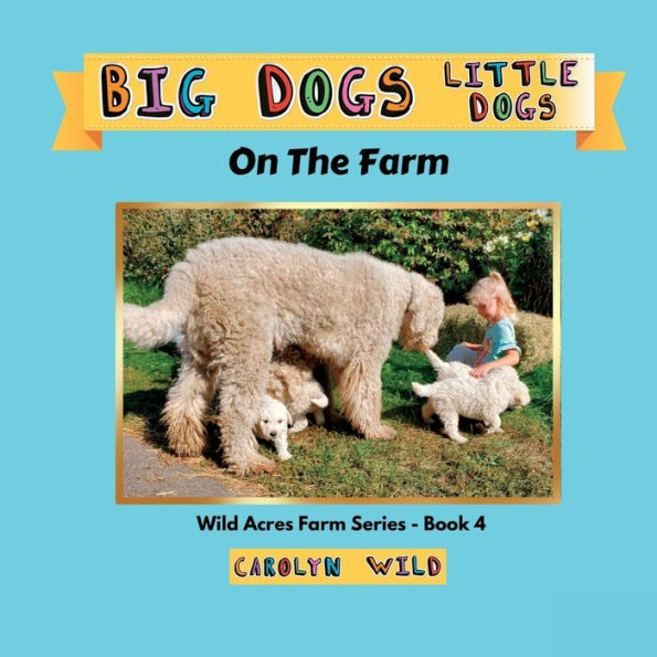 Big Dogs Little Dogs: On The Farm (Wild Acres Farm Series)
