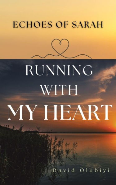 Running With My Heart: Echoes Of Sarah - 9781998082049