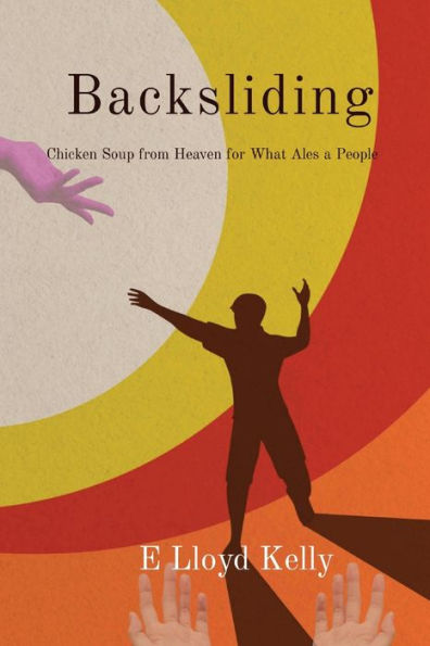 Backsliding: A Novel: Chicken Soup From Heaven For What Ales A People - 9781998179015