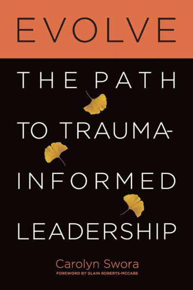 Evolve: The Path To Trauma-Informed Leadership - 9781998754199