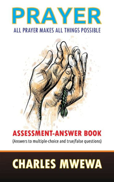 Prayer: All Prayer Makes All Things Possible: Assessment-Answer Book