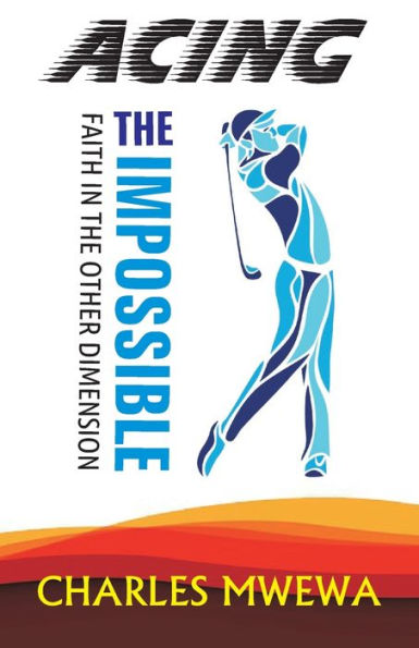 Acing The Impossible: Faith In The Other Dimension - 9781998788484