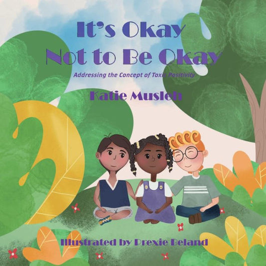 Its Okay Not To Be Okay: Addressing The Concept Of Toxic Positivity
