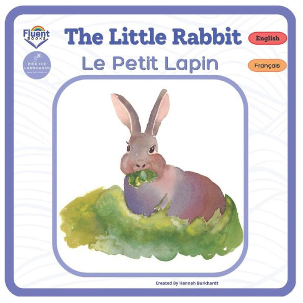 The Little Rabbit - Le Petit Lapin: Bilingual French-English Book, Livre Bilingue Francais-Anglais (Bilingual French-English, Livres Bilingues Francais-Anglais) - 9781998867127
