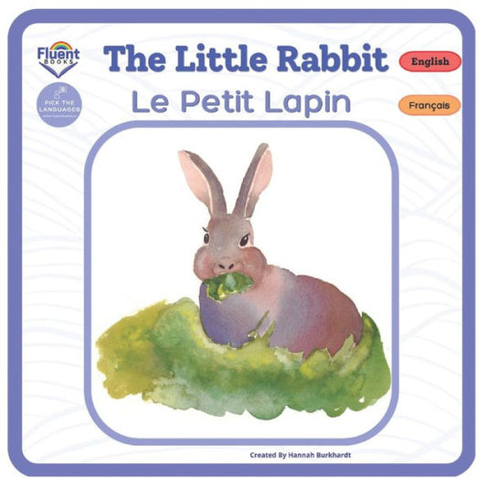 The Little Rabbit - Le Petit Lapin: Bilingual French-English Book, Livre Bilingue Francais-Anglais (Bilingual French-English, Livres Bilingues Francais-Anglais) - 9781998867127