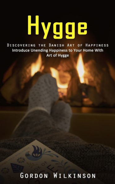 Hygge: Descubriendo el arte danés de la felicidad (Introduzca felicidad sin fin en su hogar con Art Of Hygge) - 9781998927906