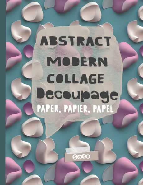 Abstract Modern Collage Decoupage Paper: Print And Pattern Illustrated Paper - 9781998930135