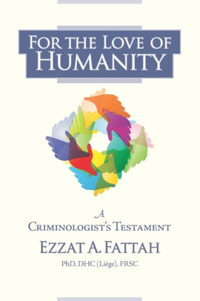 For The Love Of Humanity: A Criminologist's Testament - 9781999215644