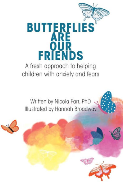 Butterflies Are Our Friends: A fresh approach to helping children with anxiety and fears (Heart Parenting)