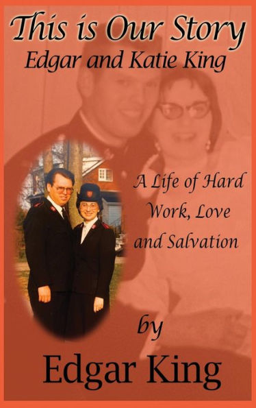 This Is Our Story: A Life Of Hard Work, Love And Salvation