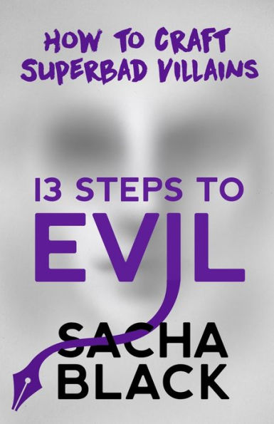 13 pasos hacia el mal: Cómo crear villanos súper malos (Serie Better Writers)