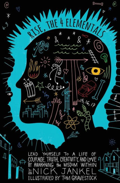 Rise, The Four Elementals: Lead Yourself To A Life Of Courage, Truth, Creativity, And Love By Awakening The Wisdom Within