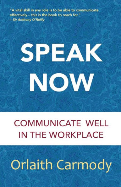 Speak Now: Communicate Well In The Workplace