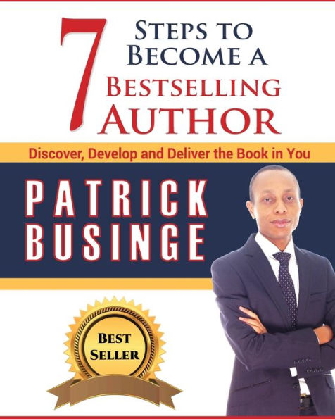 7 Steps to Become a Bestselling Author: Discover, Develop and Deliver the Book in You