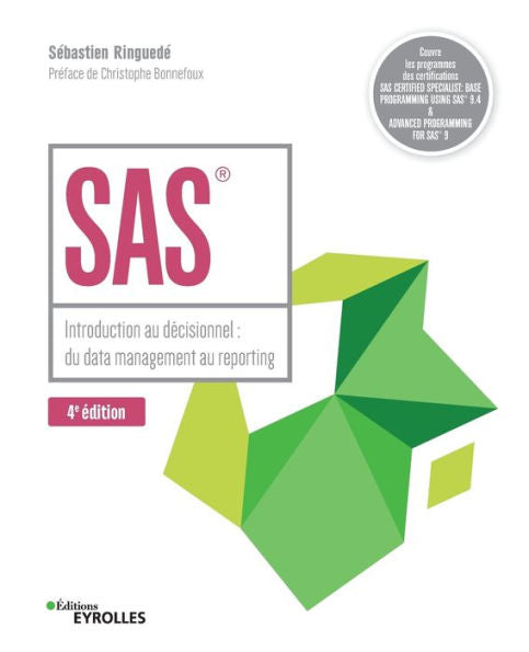 Sas - 4E Édition: Introduction Au Décisionnel: Du Data Management Au Reporting (French Edition)