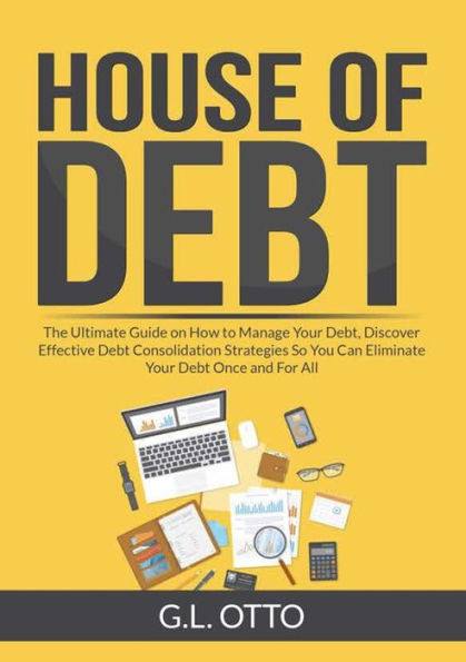 House Of Debt: La guía definitiva sobre cómo administrar su deuda, descubra estrategias efectivas de consolidación de deuda para que pueda eliminar su deuda de una vez por todas - 9782295274649