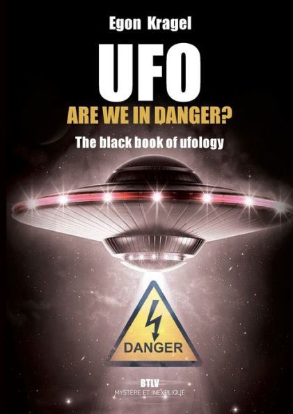 Ufo, Are We In Danger?: The Black Book Of Ufology - 9782315010936